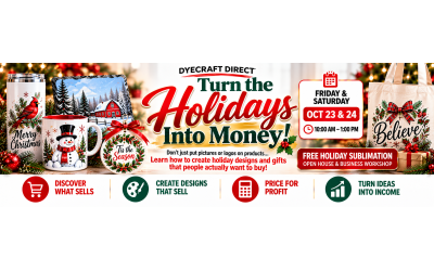 Turn the Holidays Into Money! FREE Sublimation Open House & Workshop
